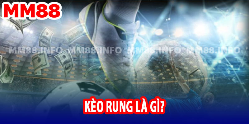 Tìm hiểu Kèo rung là gì?